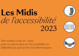 Affiche "Les Midis de l'accessibilité 2023". Des rendez-vous en "visio", pour en savoir plus sur l'accessibilité en bibliothèque autour de trois thématiques.